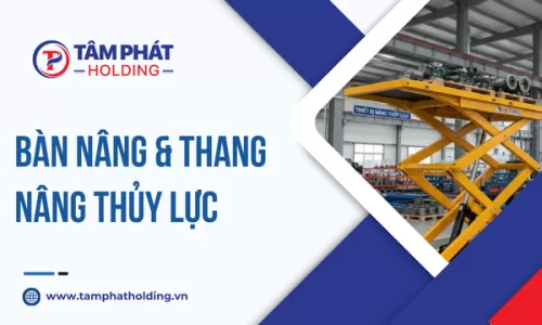 Bàn Nâng & Thang Nâng Thủy Lực